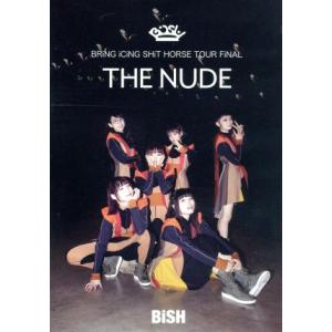 BRiNG iCiNG SHiT HORSE TOUR FiNAL “THE NUDE”/BiSH
