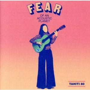 フィア・オブ・アン・アコースティック・プラネット/タヒチ80　