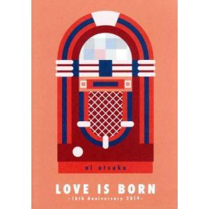 LOVE IS BORN 〜16th Anniversary 2019〜/大塚愛