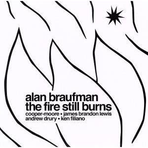ザ・ファイア・スティル・バーンズ/アラン・ブラウフマン,cooper-moore(p),james ...