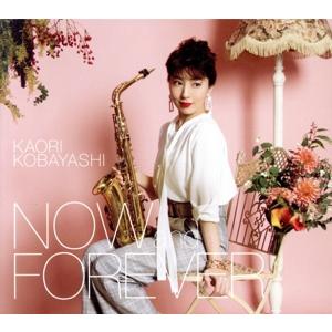 NOW and FOREVER(初回限定盤)(Blu-ray Disc付)/小林香織,Kaori K...