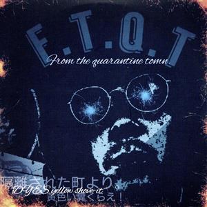 Ｆ．Ｔ．Ｑ．Ｔ　Ｆｒｏｍ　ｔｈｅ　ｑｕａｒａｎｔｉｎｅ　ｔｏｗｎ．／ＤＹＥＳ　ｙｅｌｌｏｗ　ｓｈｏｖ...