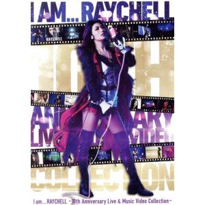 I am ... RAYCHELL 〜10th Anniversary Live &amp; Music V...