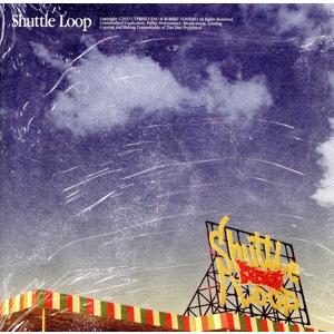 Shuttle Loop/サイプレス上野とロベルト吉野