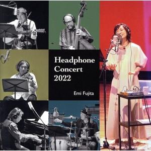 Headphone Concert 2022(SACDハイブリッド)/藤田恵美,宇戸トシヒデ,西海孝...
