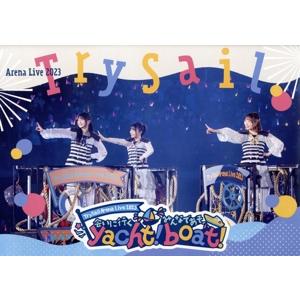 TrySail Arena Live 2023 〜会いに行くyacht！ みんなであそboat！〜(...