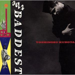 ＴＨＥ　ＢＡＤＤＥＳＴ／久保田利伸