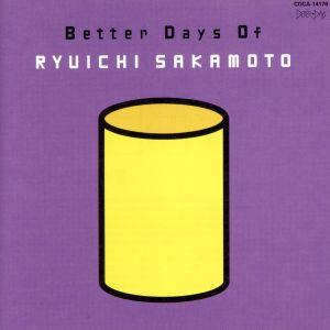 ＢＥＴＴＥＲ　ＤＡＹＳ　ＯＦ　ＲＹＵＩＣＨＩ　ＳＡＫＡＭＯＴＯ／坂本龍一