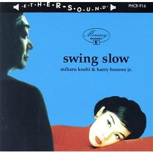 ＳＷＩＮＧ　ＳＬＯＷ／スウィング・スロー（コシミハル）,細野晴臣,越美晴