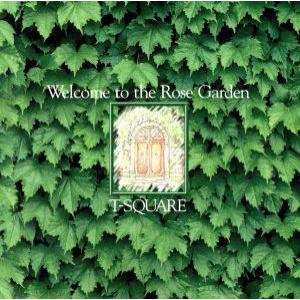 WELLCOME TO THE ROSE GARDEN/T-SQUARE,T-SQUARE/THE ...