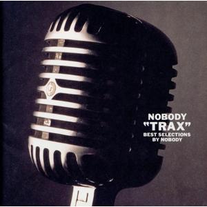TRAX -BEST SELECTION by NOBODY-/NOBODY　