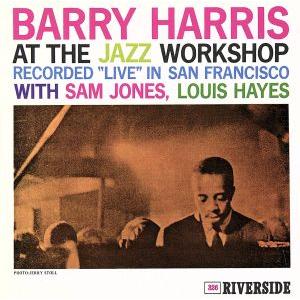 アット・ザ・ジャズ・ワークショップ +3/バリー・ハリス,サム・ジョーンズ,ルイ・ヘイズ(ds)
