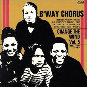 Ｃｈａｎｇｅ　Ｔｈｅ　Ｗｉｎｄ　ｖｏｌ．／Ｂ’ｗａｙ　Ｃｈｏｒｕｓ