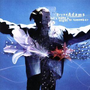 レッツ・メイク・ア・ナイト・トゥ・リメンバー/ブライアン・アダムス　