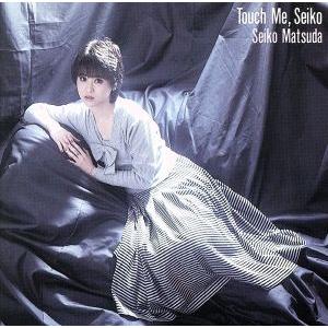 Ｔｏｕｃｈ　Ｍｅ　Ｓｅｉｋｏ／松田聖子