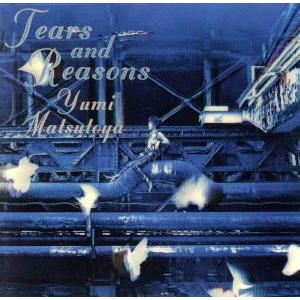 TEARS AND REASONS/松任谷由実