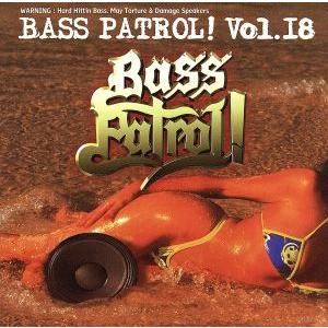 ベース・パトロール！ VOL.18/(オムニバス),ビッグ・ボーイ,マン・プー,クリープ・ドッグ,チ...
