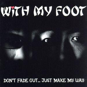 Ｄｏｎ’ｔ　Ｆａｄｅ　Ｏｕｔ…Ｊｕｓｔ　Ｍａｋｅ　Ｍｙ　Ｗａｙ／ウィズ・マイフィット