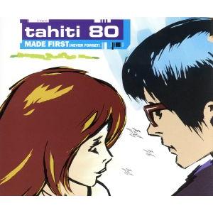 メイド・ファースト(ネヴァー・フォーゲット)/タヒチ80