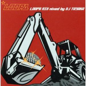 LOOPA MIX mixed by DJ TASAKA/DJ TASAKA