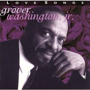 ラヴ・ソングス/グローヴァー・ワシントンJr.　