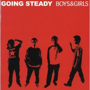 BOYS&amp;GIRLS/GOING STEADY