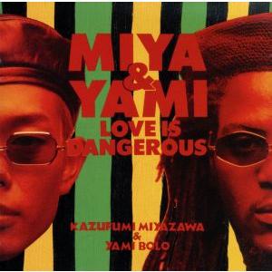 LOVE IS DANGEROUS/MIYA&YAMI