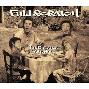 THE GREATEST ASSHOLE/FULL SCRTCH