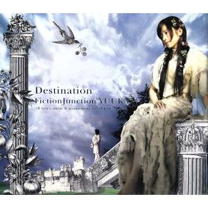 Destination(DVD付)/FictionJunction YUUKA(梶浦由記)