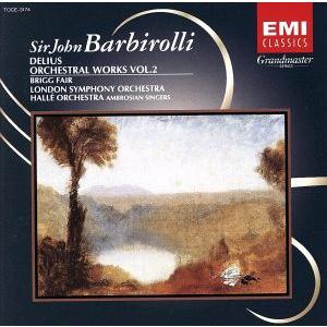 ディーリアス:管弦楽曲集第2集 夏のうた/アパラチア/ブリックの定期市/ジョン・バルビロ