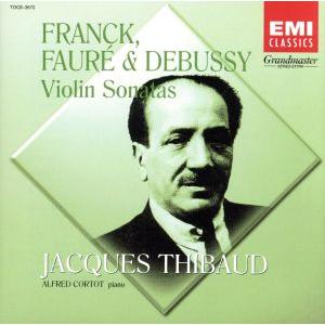 フランク、フォ-レ&amp;ドビュッシ-:ヴァイオリン・ソナタ/ジャック・ティボー,アルフレッド・コルトー