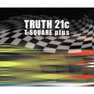 TRUTH21c/T-SQUARE plus,T-SQUARE/THE SQUARE　