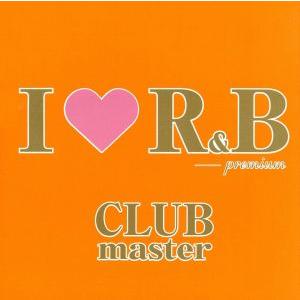 Ｉ　ＬＯＶＥ　Ｒ＆Ｂ　Ｐｒｅｍｉｕｍ　Ｃｌｕｂ　Ｍａｓｔｅｒ／（オムニバス）