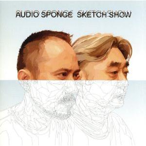 AUDIO SPONGE/スケッチ・ショウ