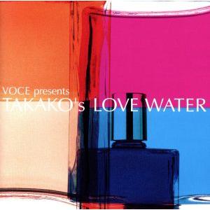 ＶＯＣＥ　ｐｒｅｓｅｎｔｓ　ＴＡＫＡＫＯ’Ｓ　ＬＯＶＥ　ＷＡＴＥＲ／（オムニバス）