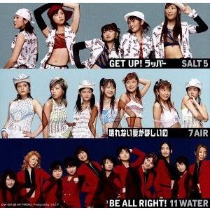 壊れない愛がほしいの／ＧＥＴ　ＵＰ！ラッパー／ＢＥ　ＡＬＬ　ＲＩＧＨＴ！／７ＡＩＲ／ＳＡＬＴ５／１１...