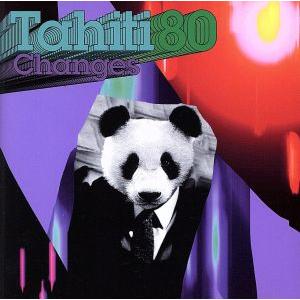 チェンジズ/タヒチ80