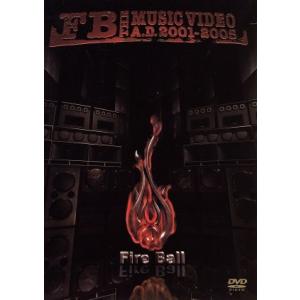 FB THE MUSIC VIDEO AD2001-2005/FIRE BALL