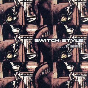 ....TO INFINITY/SWITCH STYLE　