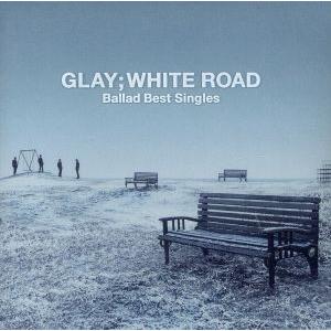 -Ballad Best Singles-WHITE ROAD-/GLAY