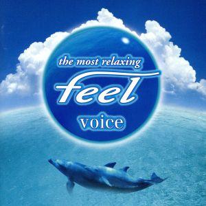 〜the most relaxing〜 feel voice/(オムニバス),ドナ・バーク,S.E.N.S.,サラ・ブライトマン,Vie Vie,リ