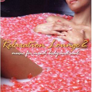 RELAXATION LOUNGE 2〜music for mind,body and soul〜