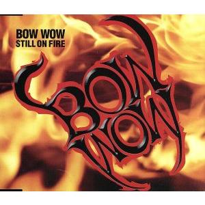 STILL ON FIRE/BOWWOW/VOW WOW