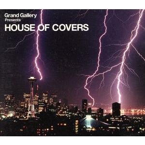 Grand Gallery PRESENTS HOUSE OF COVERS/(オムニバス)