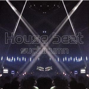 Ｈｏｕｓｅ　ｂｅａｔ／ｓｕｇｉｕｒｕｍｎ