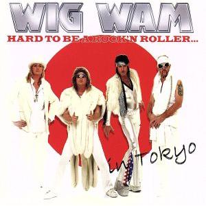 ハード・トゥ・ビー・ア・ロックンローラーイントーキョー/ウィグ・ワム(ノルウェー)　