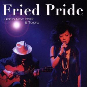 Fried Pride Live In New York&amp;Tokyo/Fried Pride