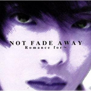 〜ＮＯＴ　ＦＡＤＥ　ＡＷＡＹ〜／Ｒｏｍａｎｃｅ　ｆｏｒ〜