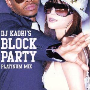 Dj Kaori’s BLOCK PARTY-PLATINUM MIX/DJ KAORI(MIX),...