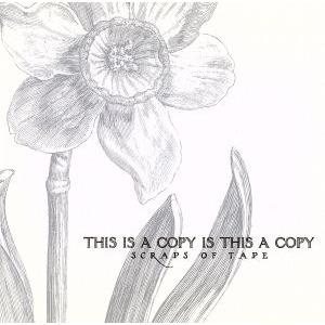 THIS IS A COPY IS THIS A COPY/スクラップス・オブ・テープ